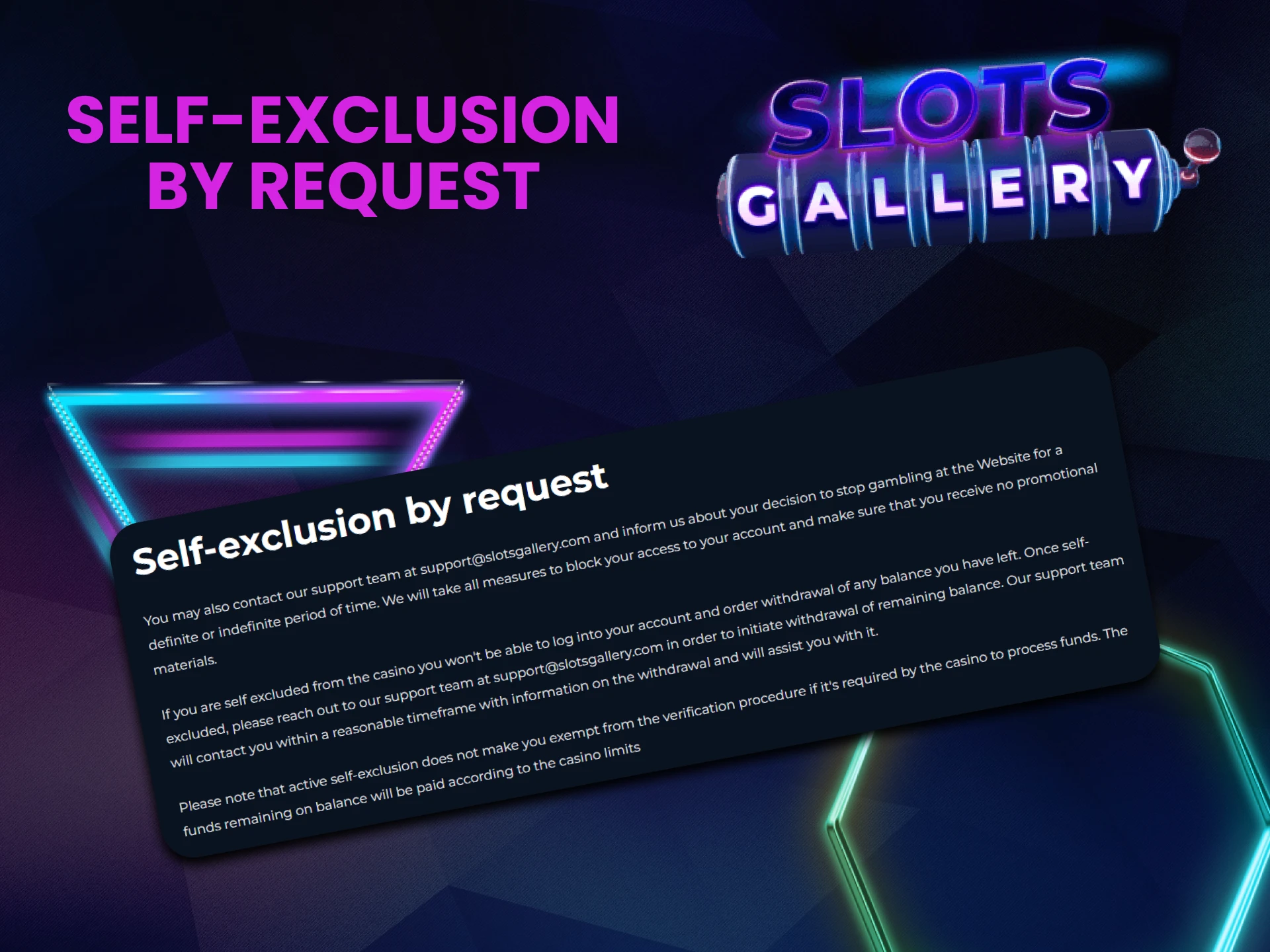 You can ask Slots Gallery to freeze your account for a while.